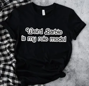 Weird Barbie is my role model T-Shirt